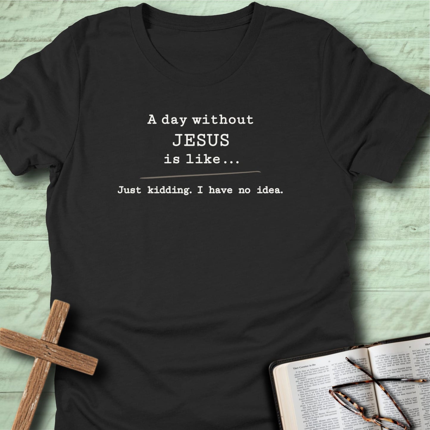 A Day Without Jesus T-Shirt