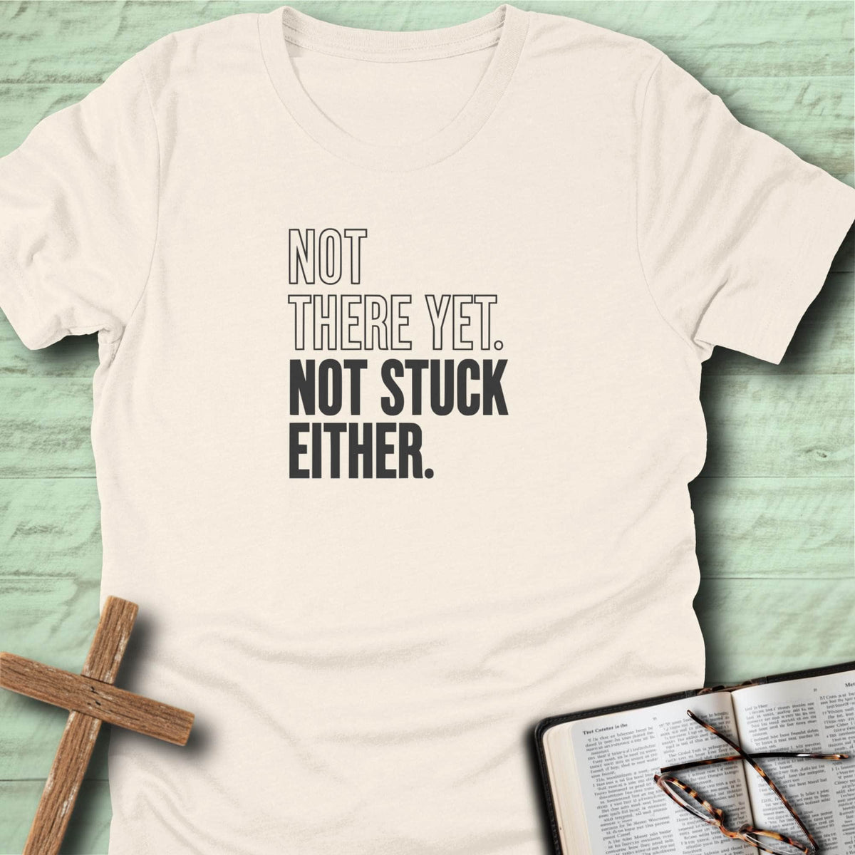 Not There Yet. Not Stuck Either. T-Shirt