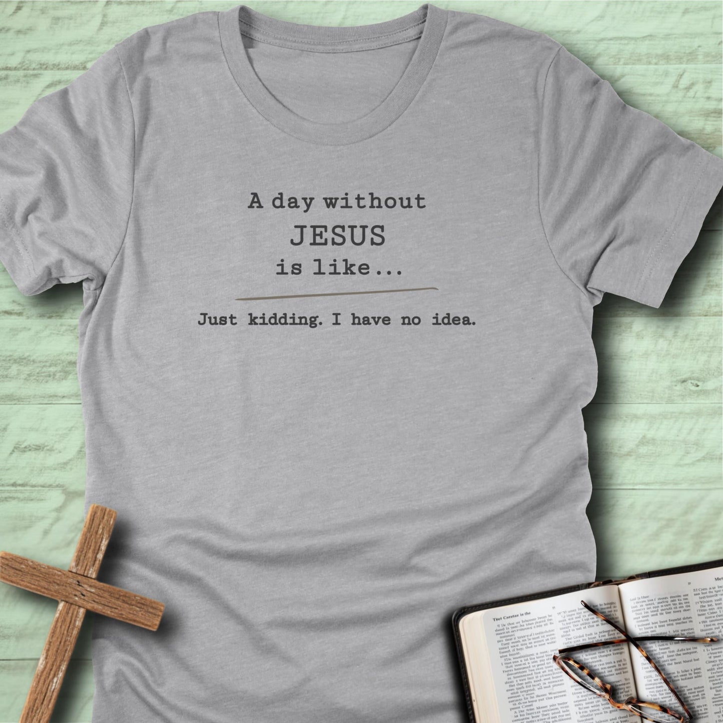 A Day Without Jesus T-Shirt