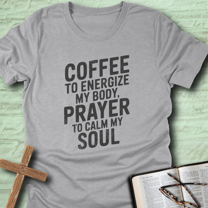 Coffee to Energize, Prayer to Calm T-Shirt