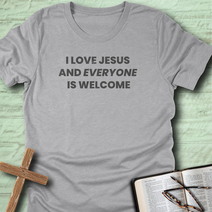 I Love Jesus And Everyone Is Welcome T-Shirt