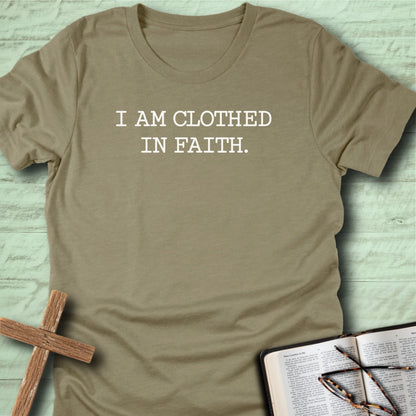 I am Clothed in Faith T-Shirt