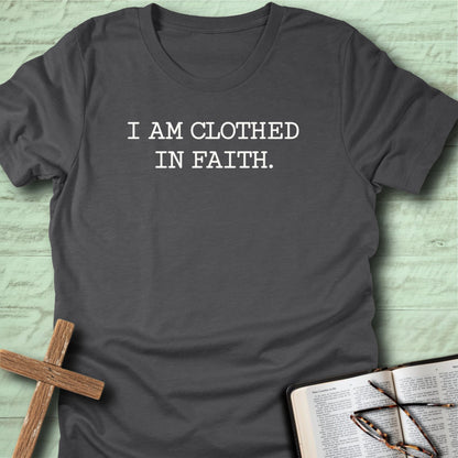 I am Clothed in Faith T-Shirt