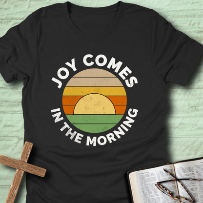 Joy Comes in the Morning T-Shirt