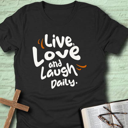 Live, Love and Laugh Daily T-Shirt