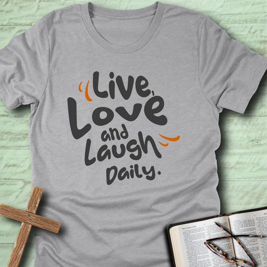 Live, Love and Laugh Daily T-Shirt