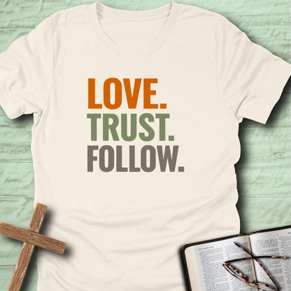 Love. Trust. Follow. T-Shirt
