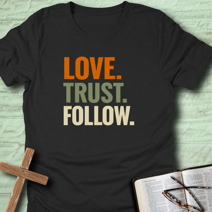 Love. Trust. Follow. T-Shirt