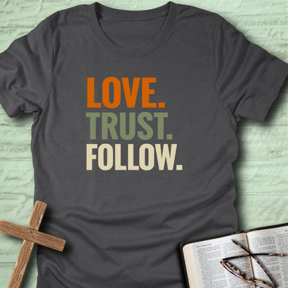 Love. Trust. Follow. T-Shirt