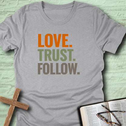 Love. Trust. Follow. T-Shirt