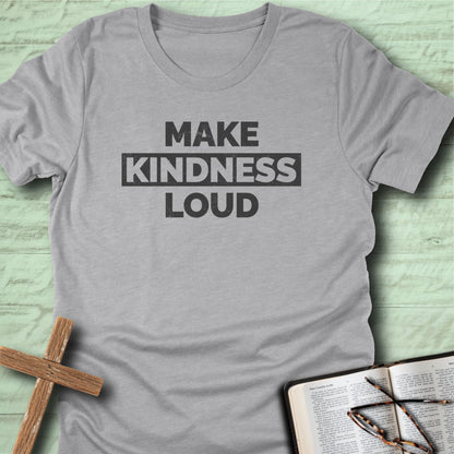 Make Kindness Loud T-Shirt