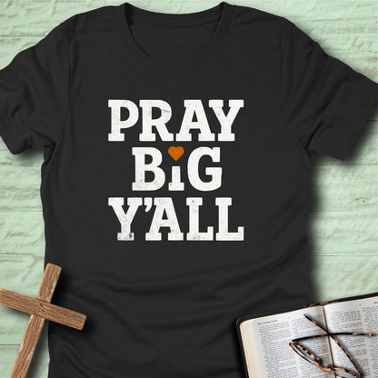 Pray Big Y’all T-Shirt