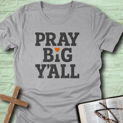 Pray Big Y’all T-Shirt