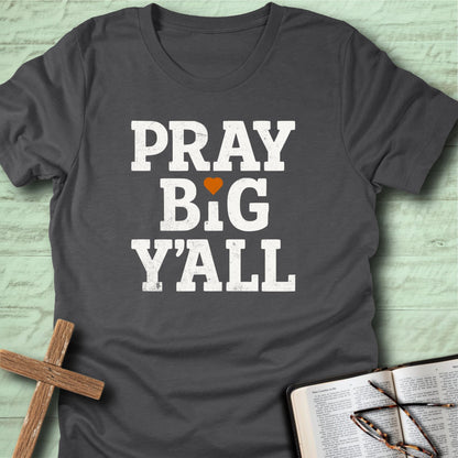 Pray Big Y’all T-Shirt