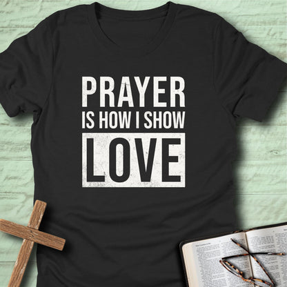 Prayer Is How I Show Love T-Shirt