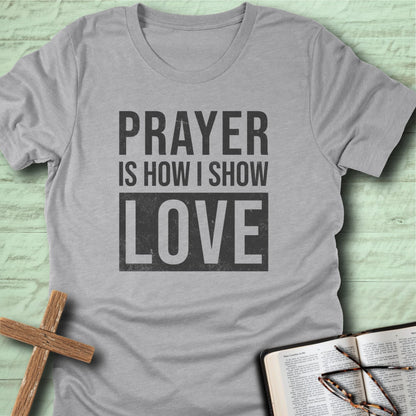 Prayer Is How I Show Love T-Shirt