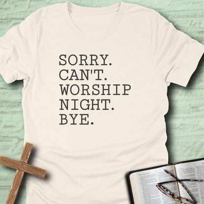 Sorry. Can't. Worship Night. Bye. T-Shirt