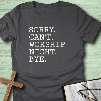 Sorry. Can't. Worship Night. Bye. T-Shirt