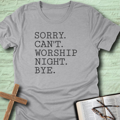 Sorry. Can't. Worship Night. Bye. T-Shirt