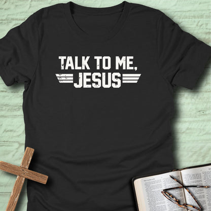 Talk To Me, Jesus T-Shirt