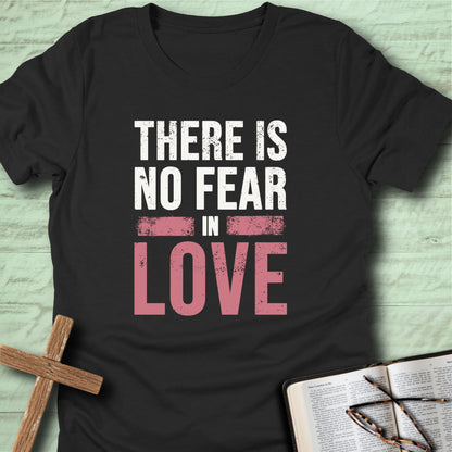 There is No Fear in Love T-Shirt