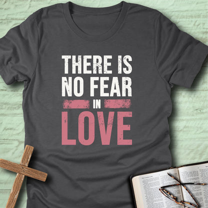 There is No Fear in Love T-Shirt