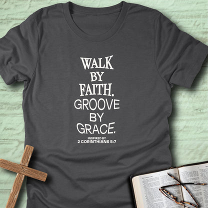 Walk by Faith. Groove by Grace. T-Shirt