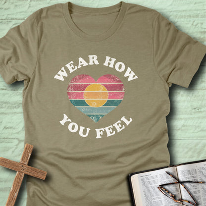 Wear How You Feel T-Shirt