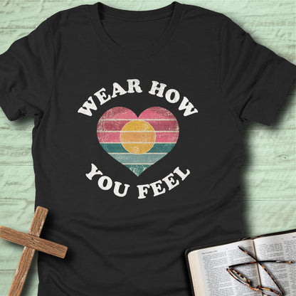 Wear How You Feel T-Shirt