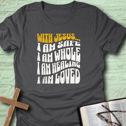 With Jesus I Am… Safe, Whole, Loved T-Shirt