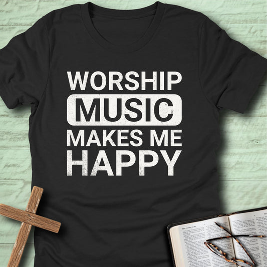 Worship Music Makes Me Happy T-Shirt