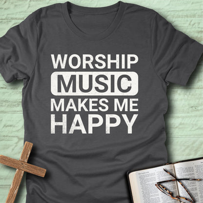 Worship Music Makes Me Happy T-Shirt