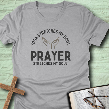 Yoga Stretches My Body, but Prayer Stretches My Soul T-Shirt