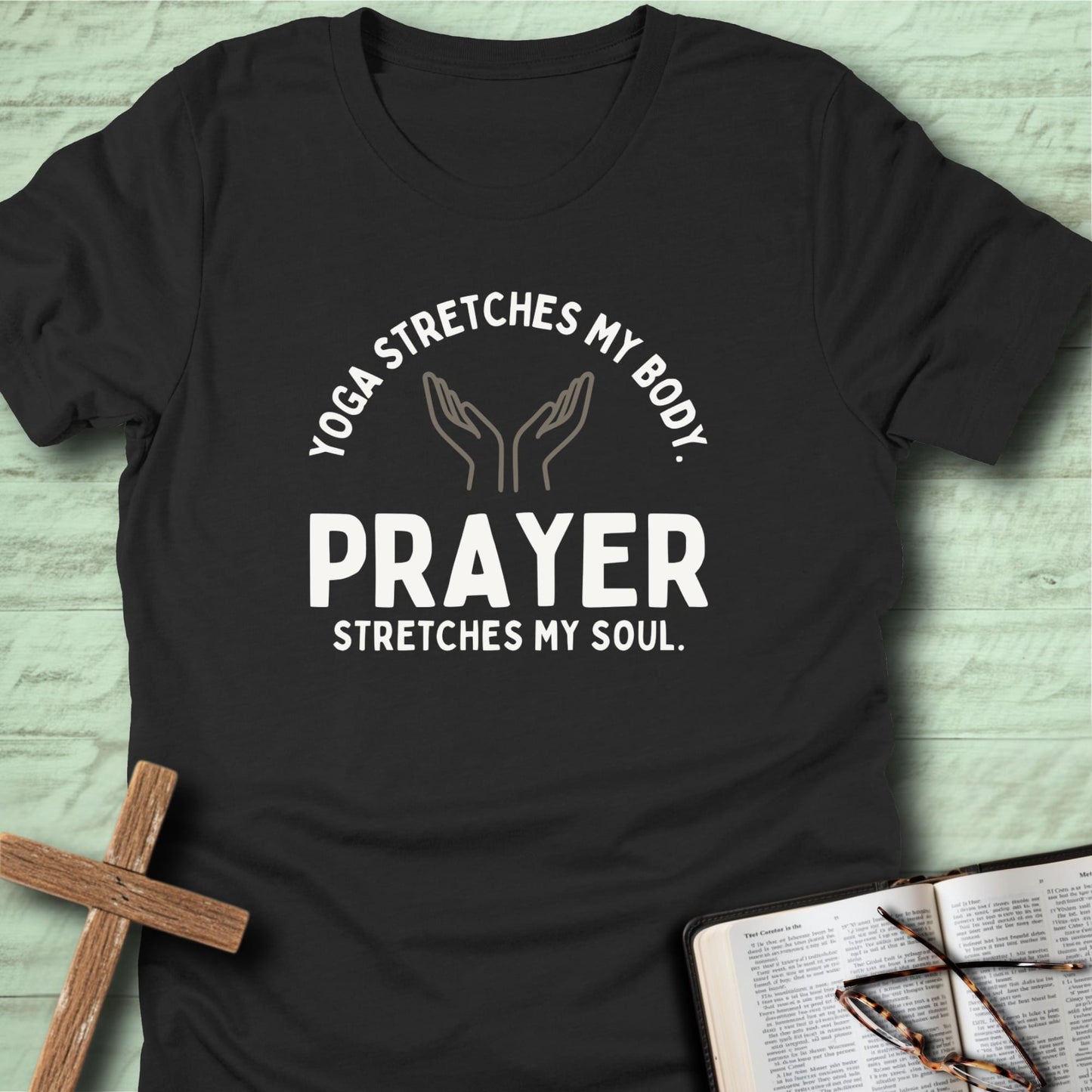 Yoga Stretches My Body, but Prayer Stretches My Soul T-Shirt