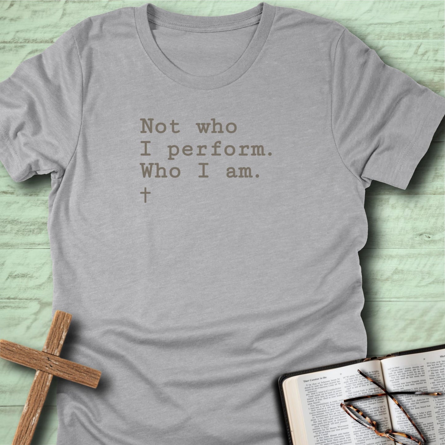 Not who I perform. Who I am, T-Shirt