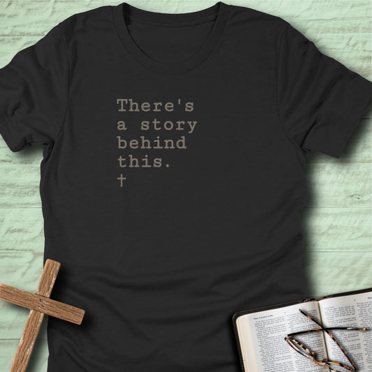 There’s a story behind this. T-Shirt