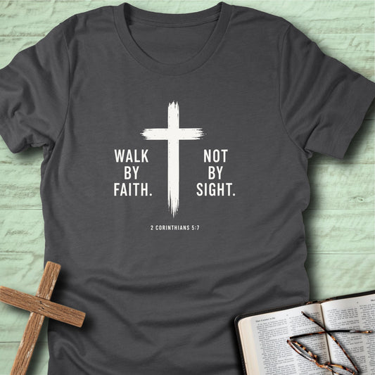 Walk by faith. Not by sight. T-Shirt