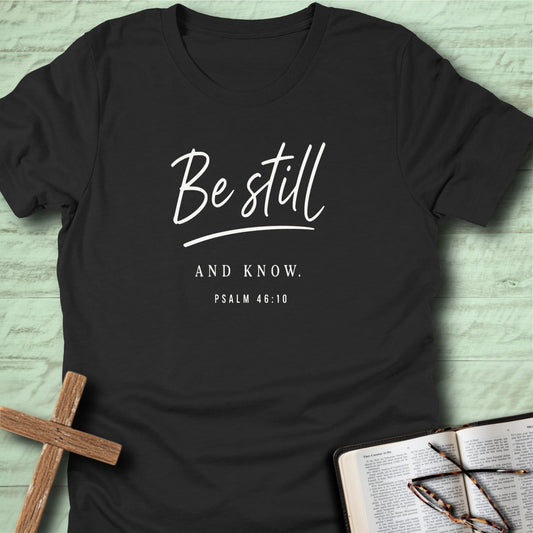 Be still and know. T-Shirt