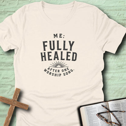 Fully healed after one worship sing. T-Shirt