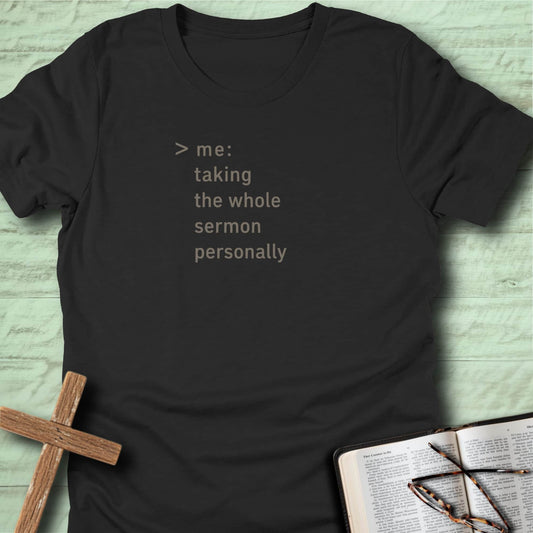 Me: Taking the Whole Sermon Personally T-Shirt
