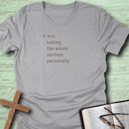 Me: Taking the Whole Sermon Personally T-Shirt