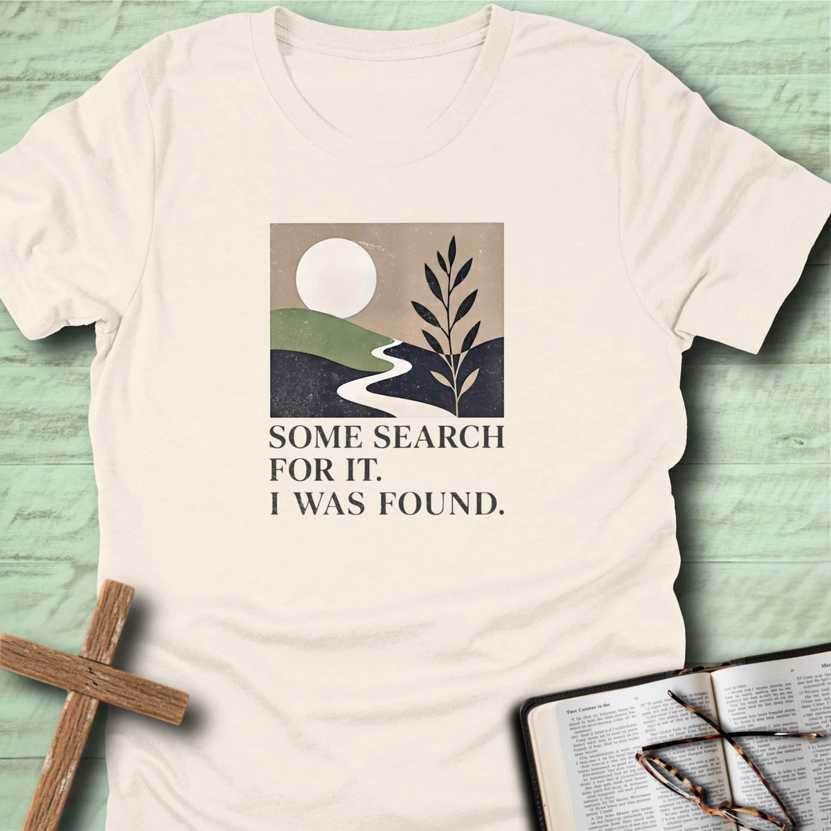 Some Search for It. I was Found. T-Shirt
