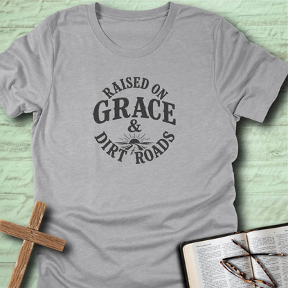 Raised on Grace & Dirt Roads T-Shirt