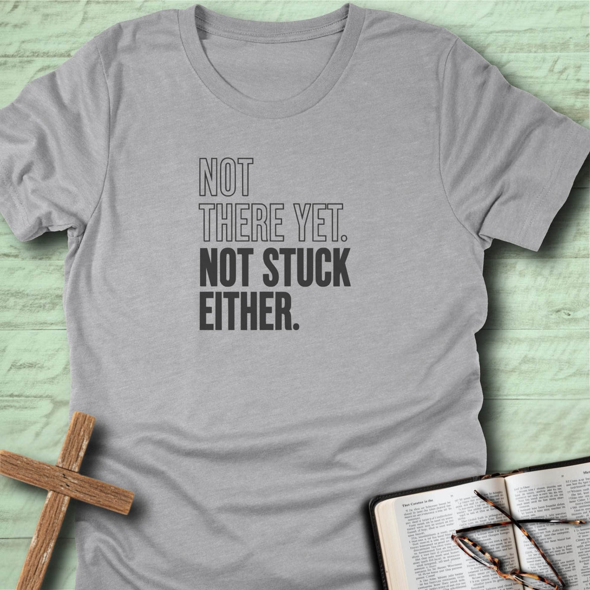 Not There Yet. Not Stuck Either. T-Shirt