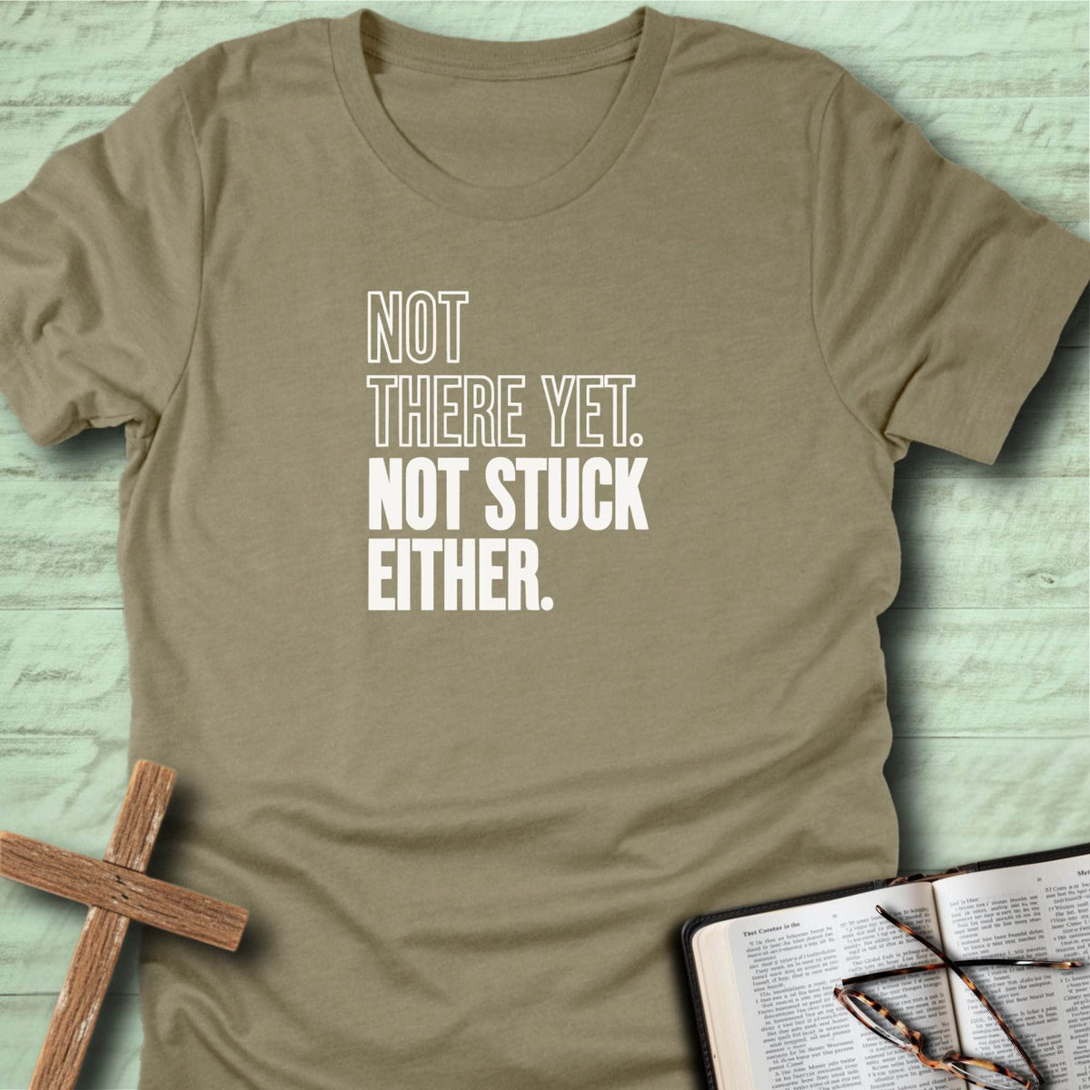 Not There Yet. Not Stuck Either. T-Shirt