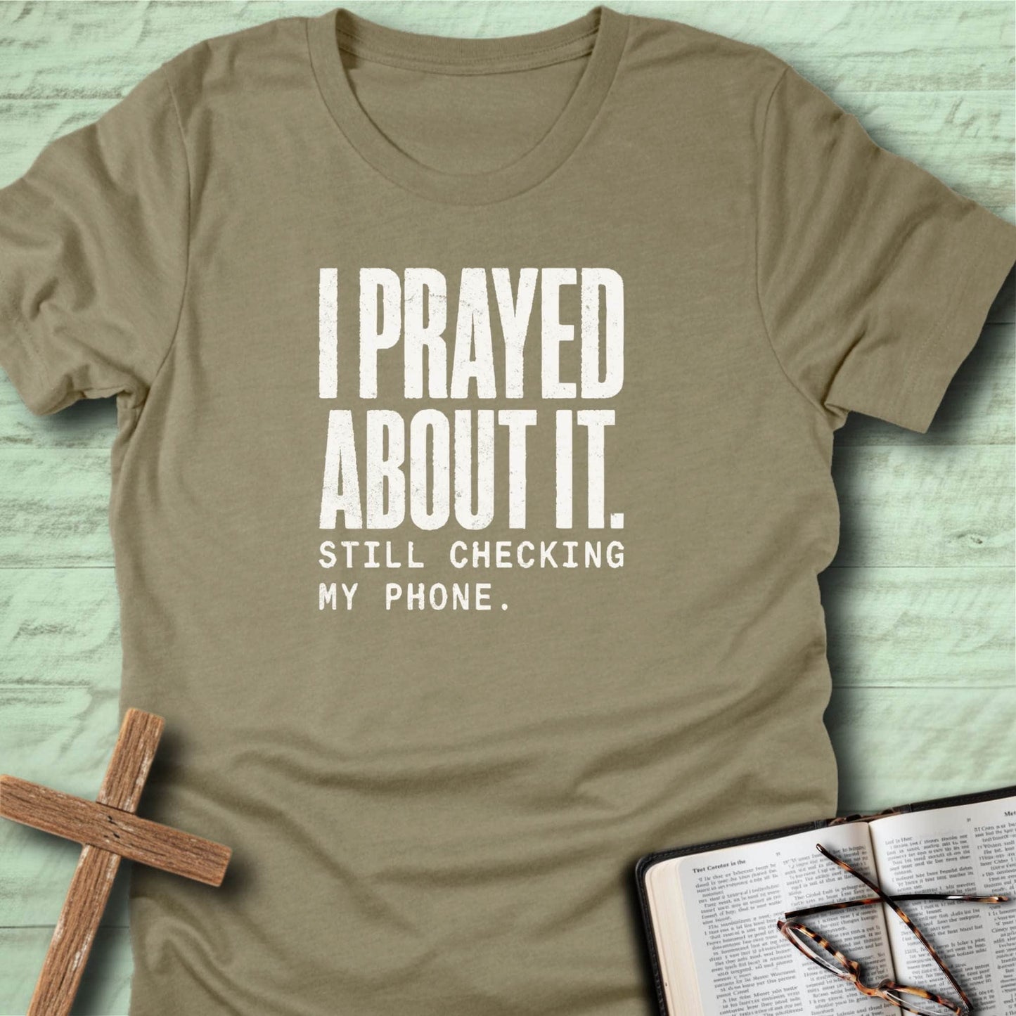I Prayed About It. Still Checking My Phone. T-Shirt