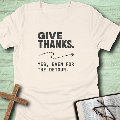 Give Thanks. Yes, Even for the Detour. T-Shirt