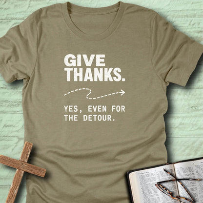 Give Thanks. Yes, Even for the Detour. T-Shirt