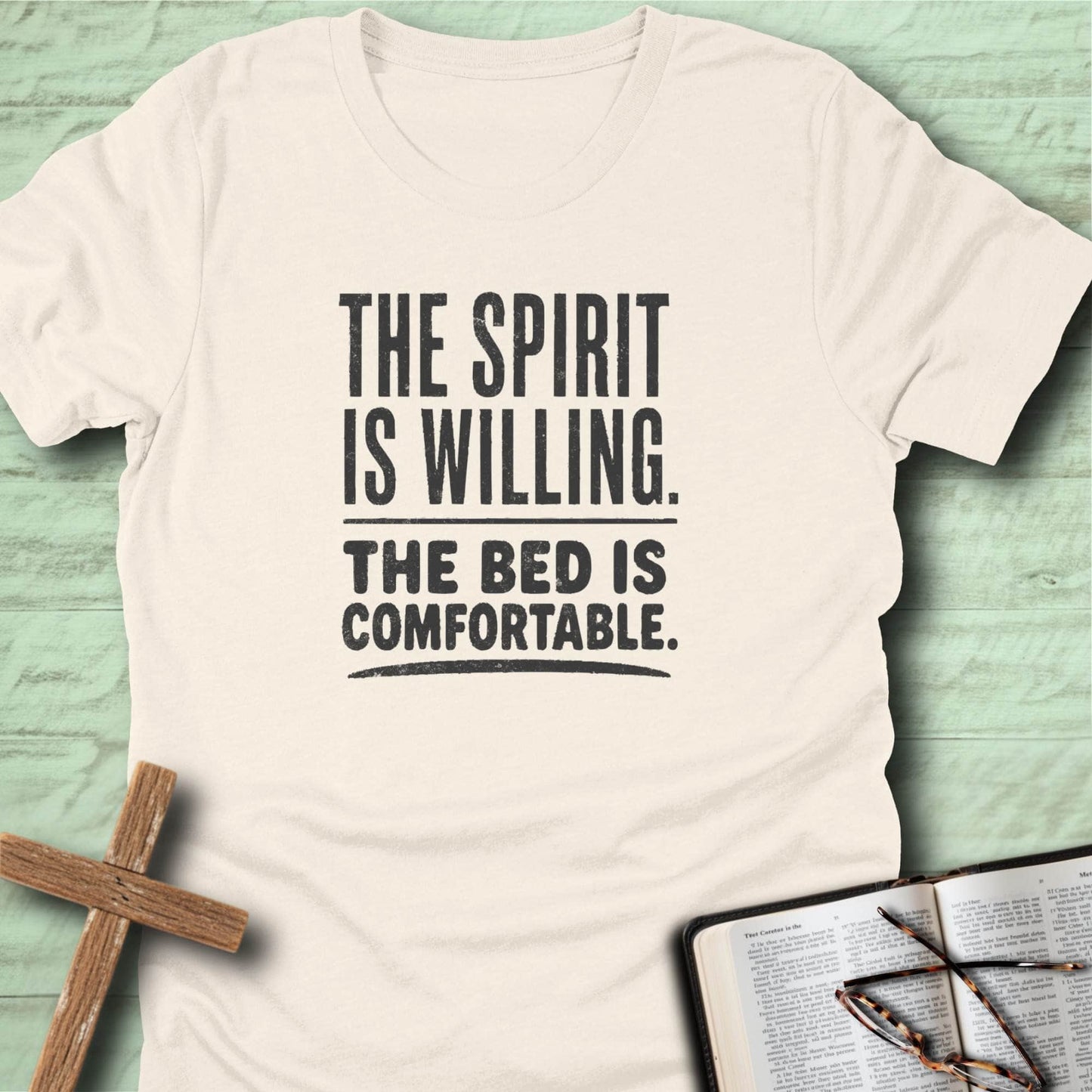 The Spirit Is Willing. The Bed Is Comfortable. T-Shirt