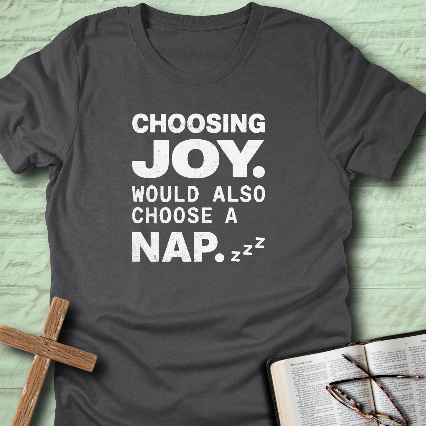 Choosing Joy. Would Also Choose a Nap. T-Shirt